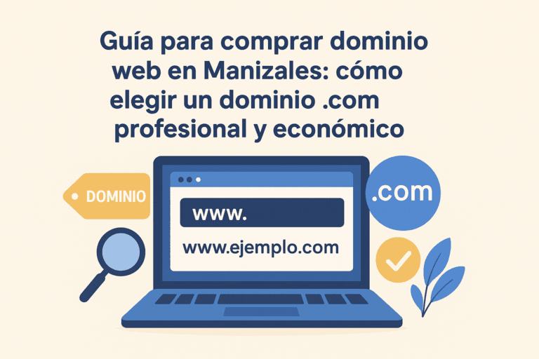 Guía para comprar dominio web en Manizales: cómo elegir un dominio .com profesional y económico